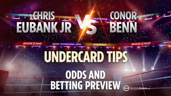 Chris Eubank Jr. vs Conor Benn undercard tips: Odds, and betting preview